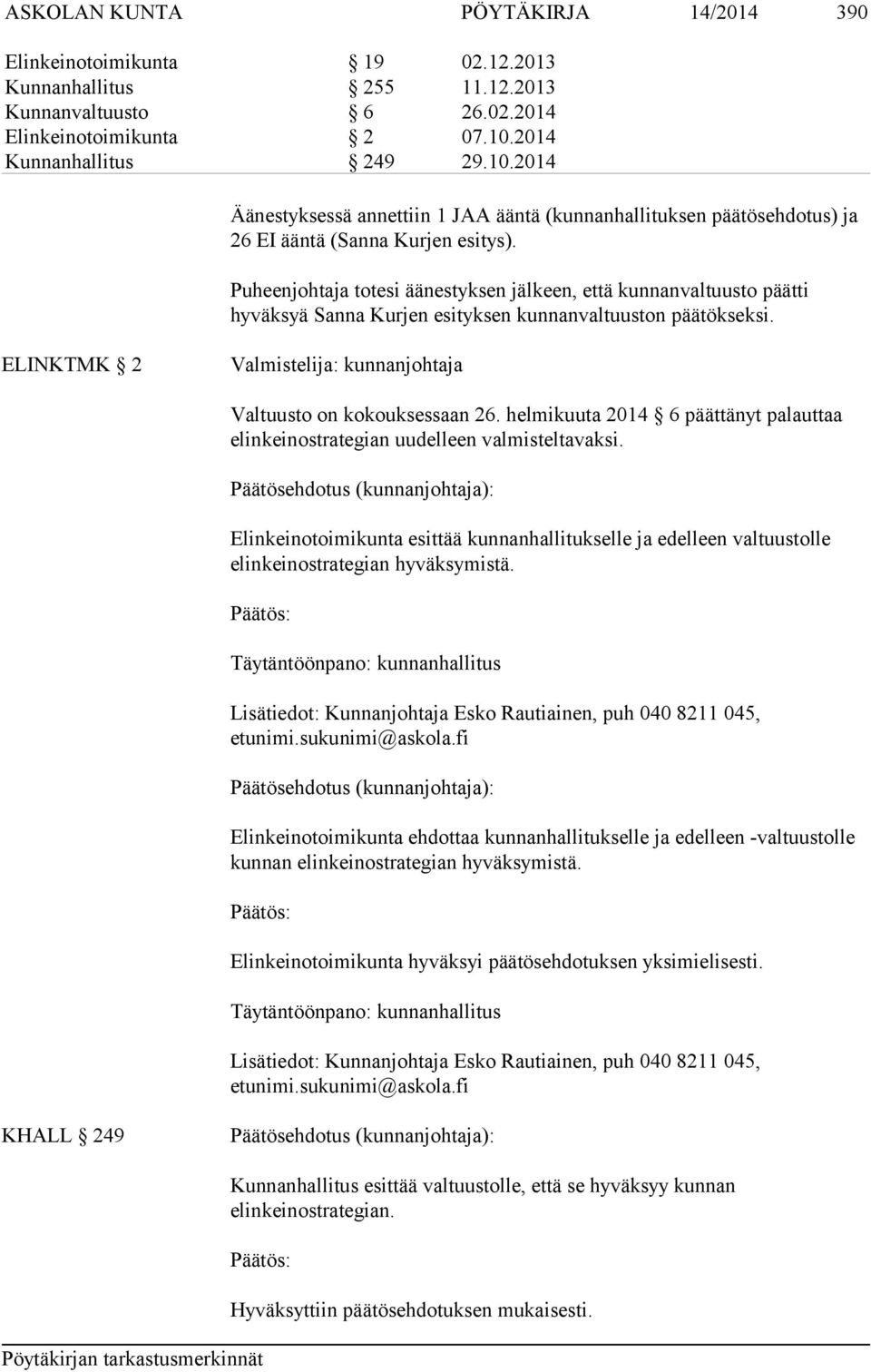 Puheenjohtaja totesi äänestyksen jälkeen, että kunnanvaltuusto päätti hyväksyä Sanna Kurjen esityksen kunnanvaltuuston päätökseksi.