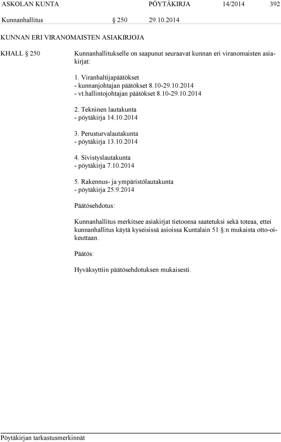 Viranhaltijapäätökset - kunnanjohtajan päätökset 8.10-29.10.2014 - vt.hallintojohtajan päätökset 8.10-29.10.2014 2. Tekninen lautakunta - pöytäkirja 14.10.2014 3.