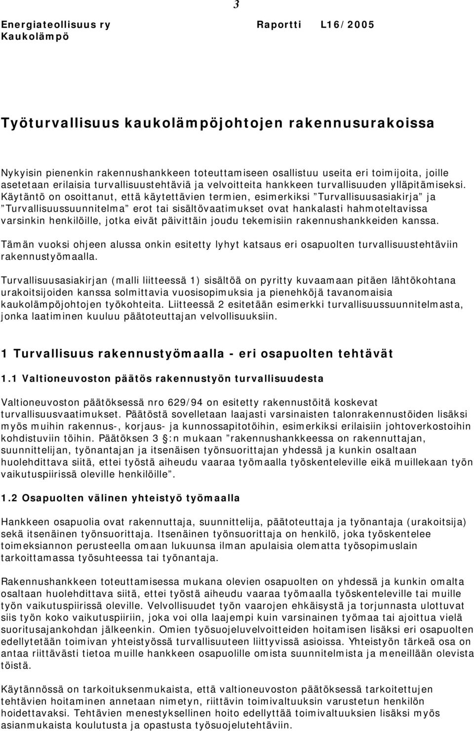 Käytäntö on osoittanut, että käytettävien termien, esimerkiksi Turvallisuusasiakirja ja Turvallisuussuunnitelma erot tai sisältövaatimukset ovat hankalasti hahmoteltavissa varsinkin henkilöille,