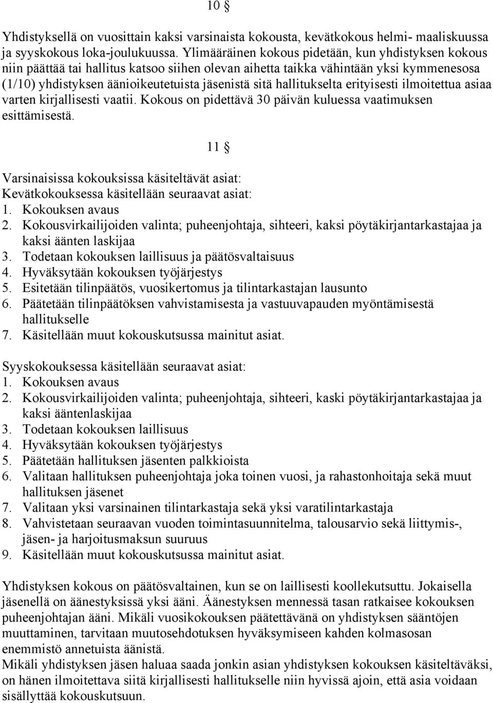 hallitukselta erityisesti ilmoitettua asiaa varten kirjallisesti vaatii. Kokous on pidettävä 30 päivän kuluessa vaatimuksen esittämisestä.