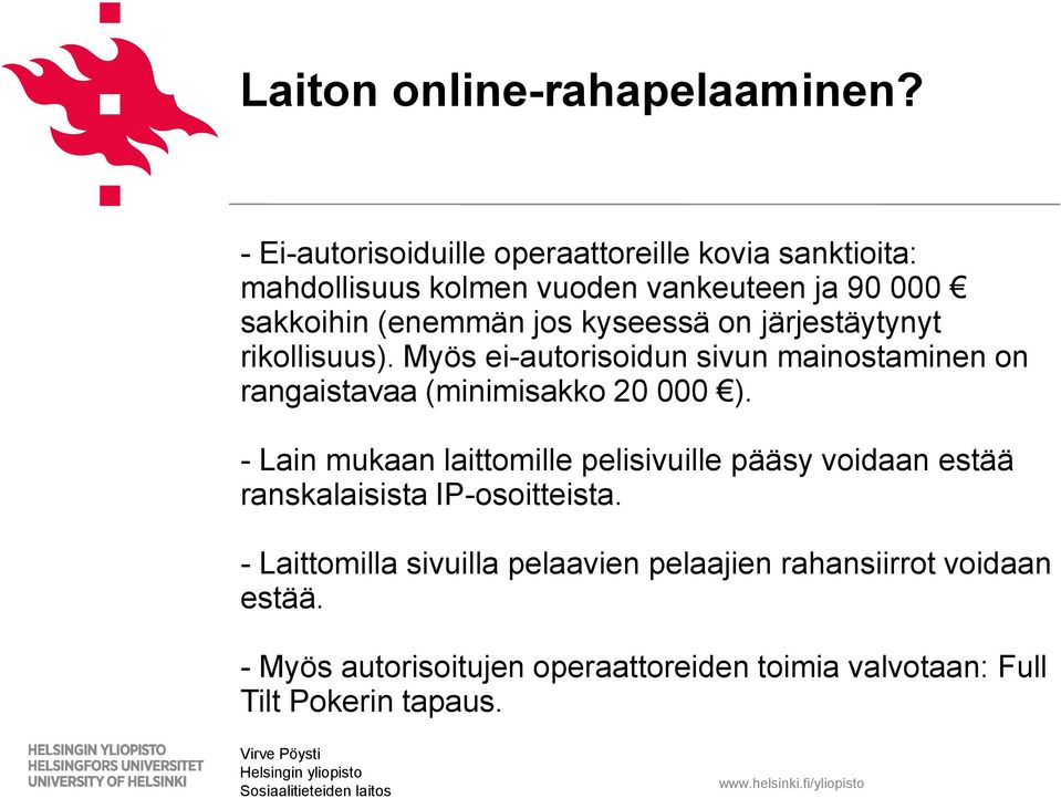 kyseessä on järjestäytynyt rikollisuus). Myös ei-autorisoidun sivun mainostaminen on rangaistavaa (minimisakko 20 000 ).