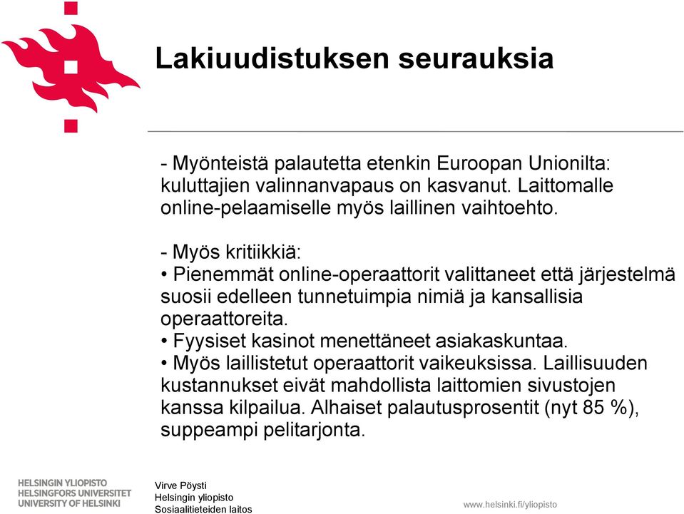 - Myös kritiikkiä: Pienemmät online-operaattorit valittaneet että järjestelmä suosii edelleen tunnetuimpia nimiä ja kansallisia