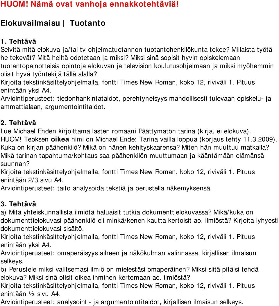 Arviointiperusteet: tiedonhankintataidot, perehtyneisyys mahdollisesti tulevaan opiskelu- ja ammattialaan, argumentointitaidot. 2.