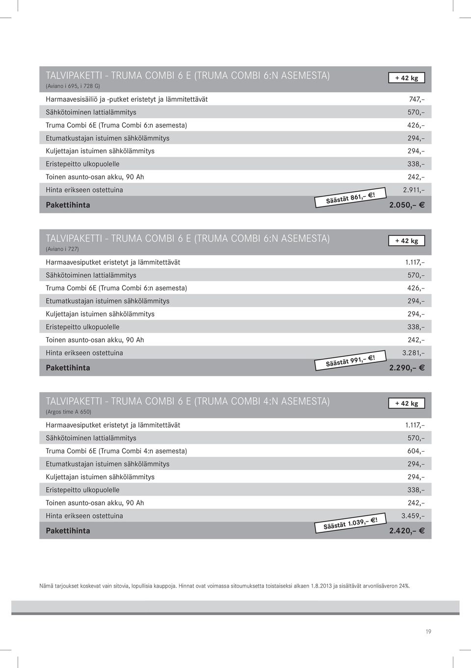 117, Truma Combi 6E (Truma Combi 6:n asemesta) 426, Hinta erikseen ostettuina 3.281, Säästät 991,! + 42 kg Pakettihinta 2.