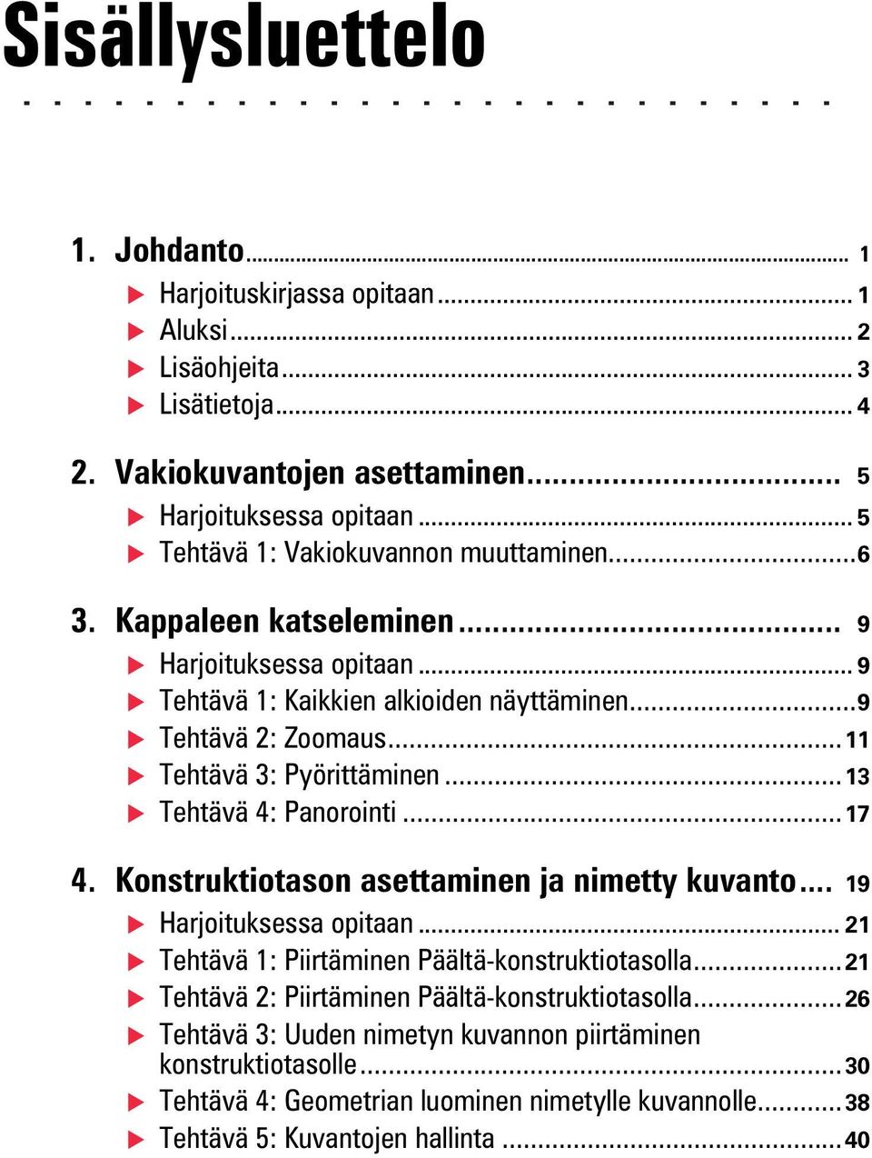 ..11 Tehtävä 3: Pyörittäminen...13 Tehtävä 4: Panorointi...17 4. Konstruktiotason asettaminen ja nimetty kuvanto... 19 Harjoituksessa opitaan.