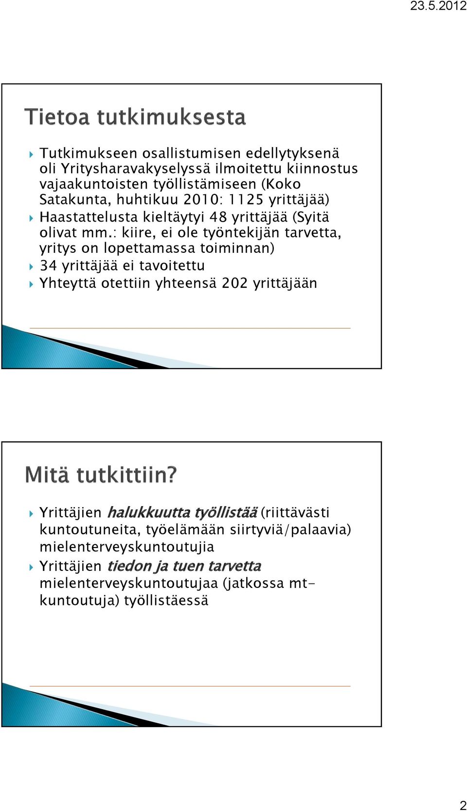 : kiire, ei ole työntekijän tarvetta, yritys on lopettamassa toiminnan) 34 yrittäjää ei tavoitettu Yhteyttä otettiin yhteensä 202 yrittäjään