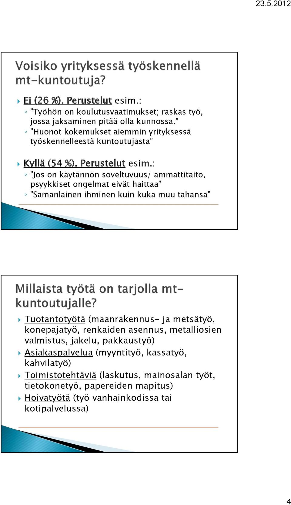 : Jos on käytännön soveltuvuus/ ammattitaito, psyykkiset ongelmat eivät haittaa Samanlainen ihminen kuin kuka muu tahansa Tuotantotyötä (maanrakennus- ja