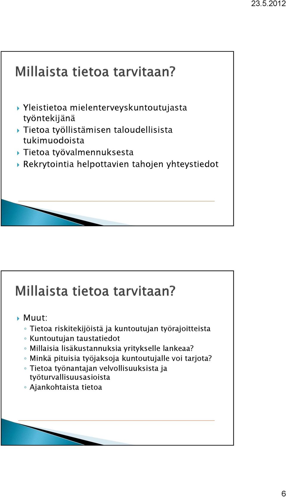 työrajoitteista Kuntoutujan taustatiedot Millaisia lisäkustannuksia yritykselle lankeaa?