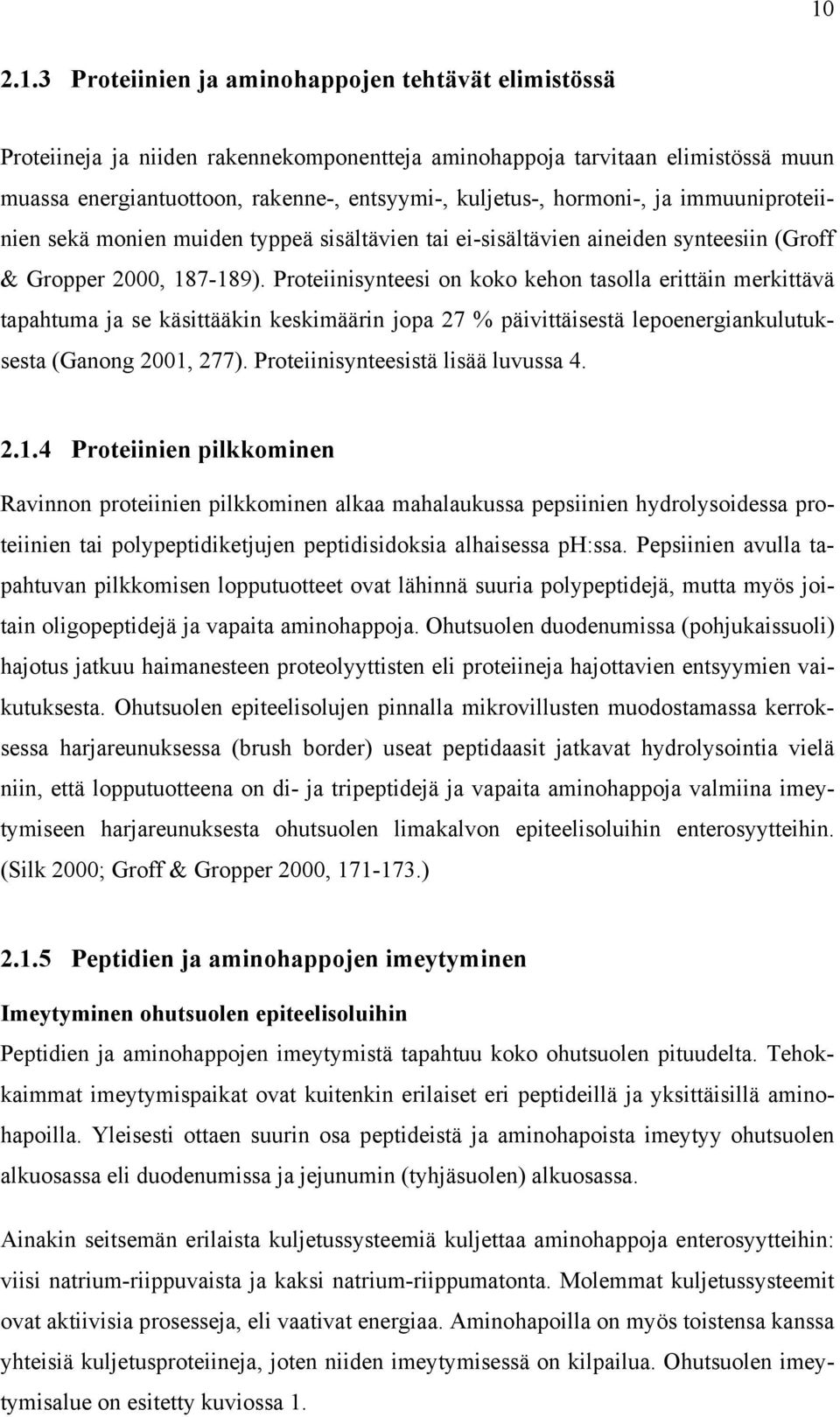 Proteiinisynteesi on koko kehon tasolla erittäin merkittävä tapahtuma ja se käsittääkin keskimäärin jopa 27 % päivittäisestä lepoenergiankulutuksesta (Ganong 2001, 277).