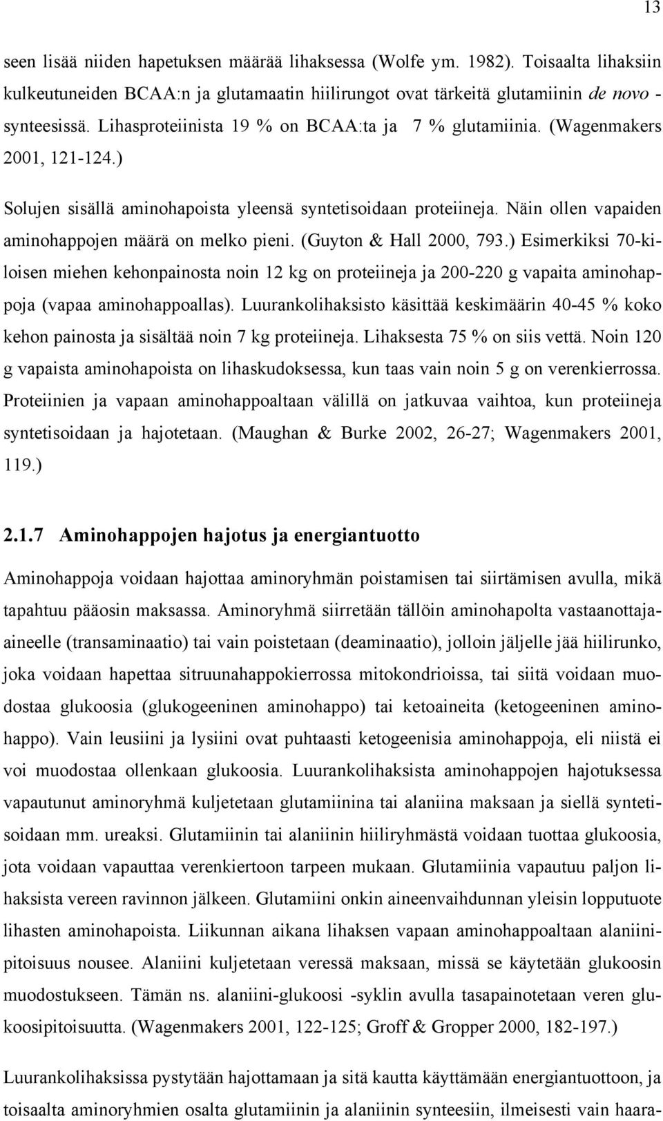 Näin ollen vapaiden aminohappojen määrä on melko pieni. (Guyton & Hall 2000, 793.