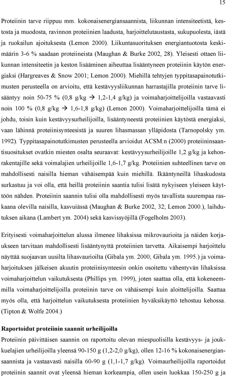 Liikuntasuorituksen energiantuotosta keskimäärin 3-6 % saadaan proteiineista (Maughan & Burke 2002, 28).