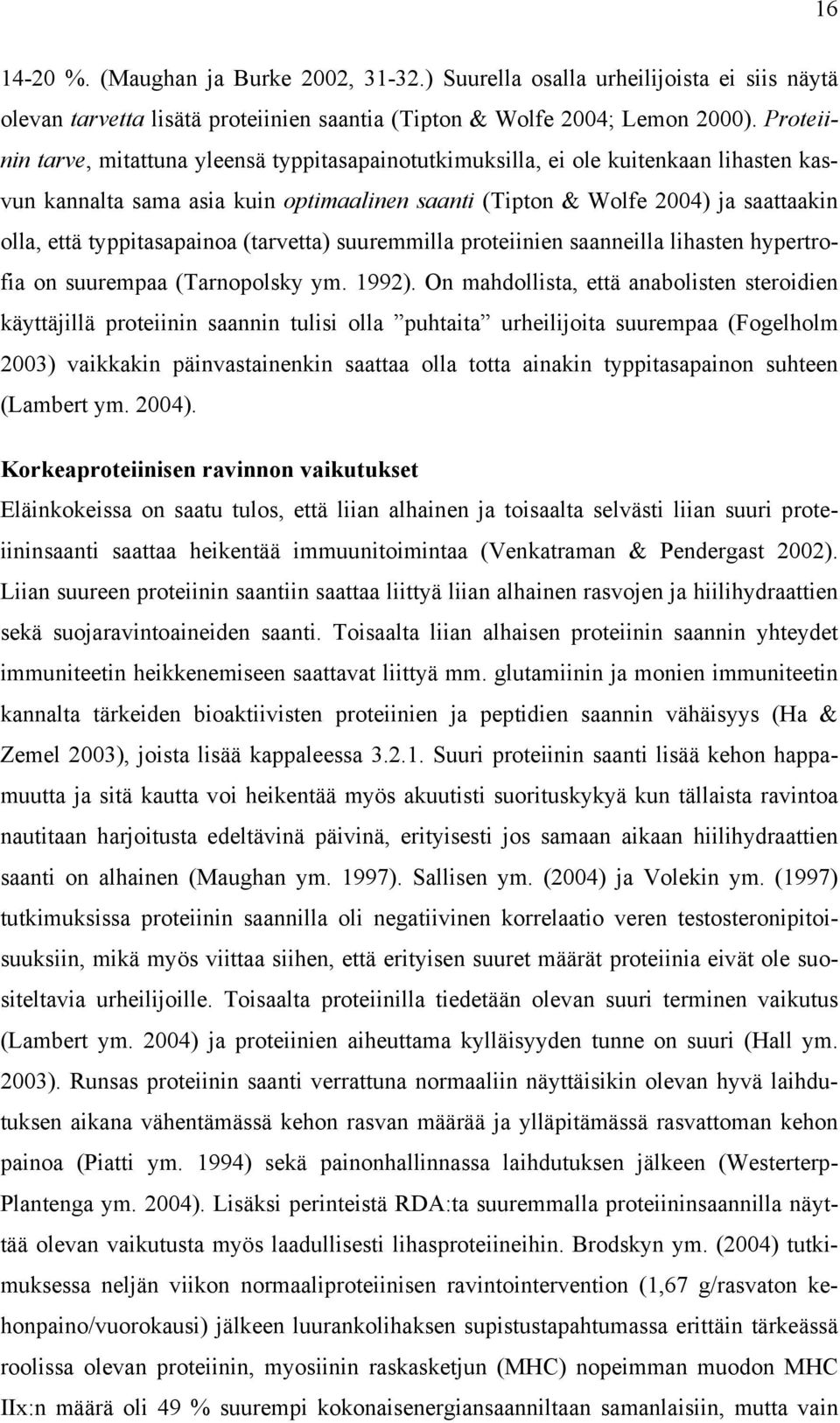 typpitasapainoa (tarvetta) suuremmilla proteiinien saanneilla lihasten hypertrofia on suurempaa (Tarnopolsky ym. 1992).