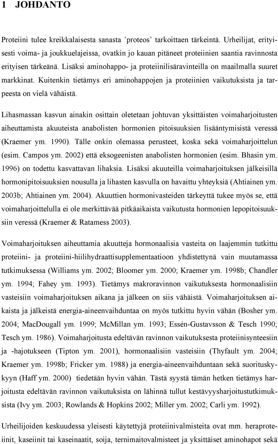 Lisäksi aminohappo- ja proteiinilisäravinteilla on maailmalla suuret markkinat. Kuitenkin tietämys eri aminohappojen ja proteiinien vaikutuksista ja tarpeesta on vielä vähäistä.