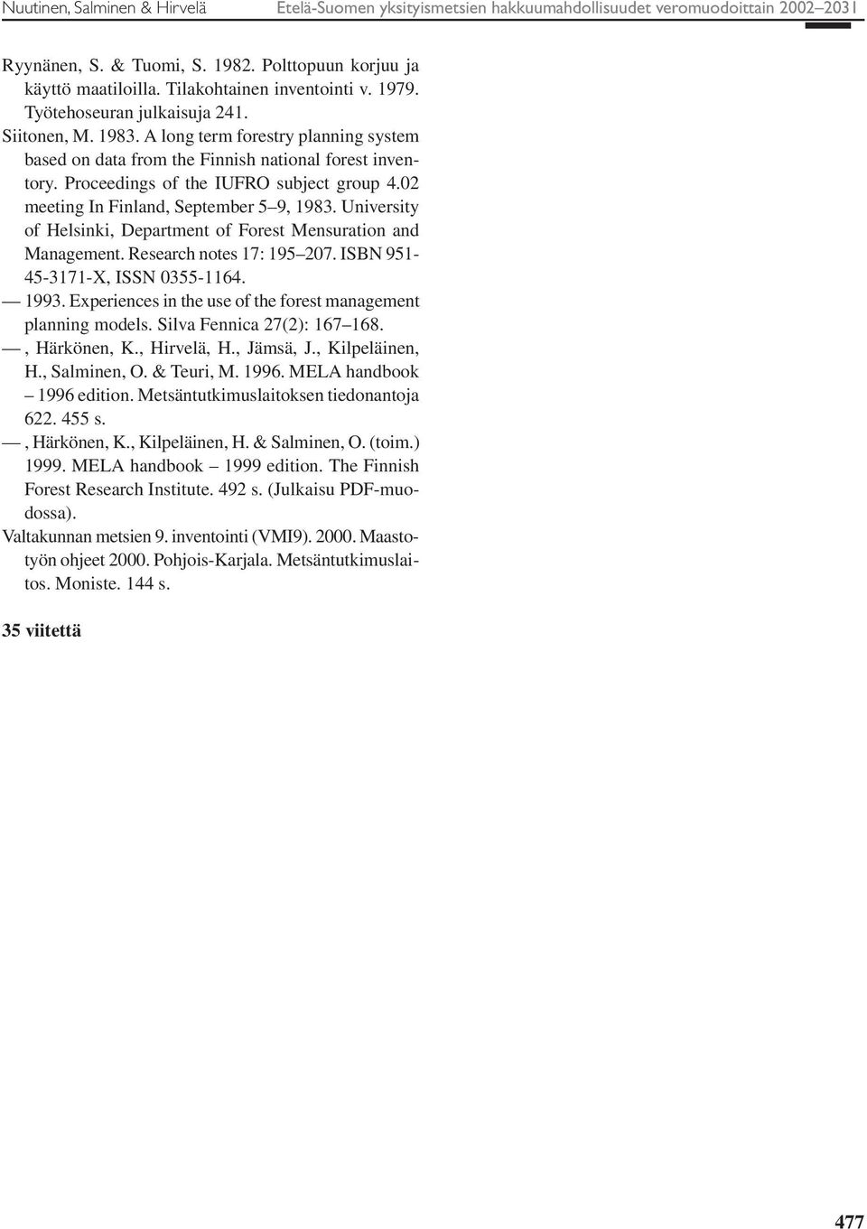 Proceedings of the IUFRO subject group 4.02 meeting In Finland, September 5 9, 1983. University of Helsinki, Department of Forest Mensuration and Management. Research notes 17: 195 207.