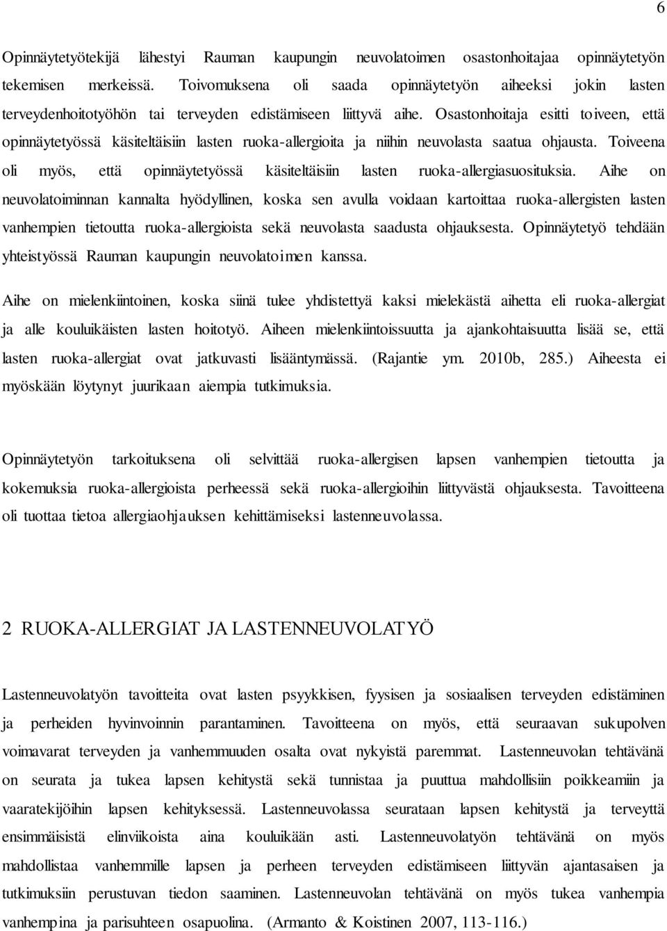 Osastonhoitaja esitti toiveen, että opinnäytetyössä käsiteltäisiin lasten ruoka-allergioita ja niihin neuvolasta saatua ohjausta.