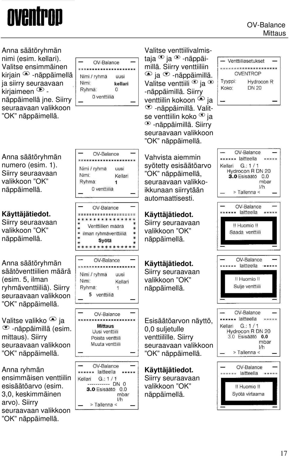 Valitse venttiilin koko ja -näppäimillä. Siirry OK Vahvista aiemmin syötetty esisäätöarvo OK näppäimellä, seuraavaan valikkoikkunaan siirrytään automaattisesti. Käyttäjätiedot.