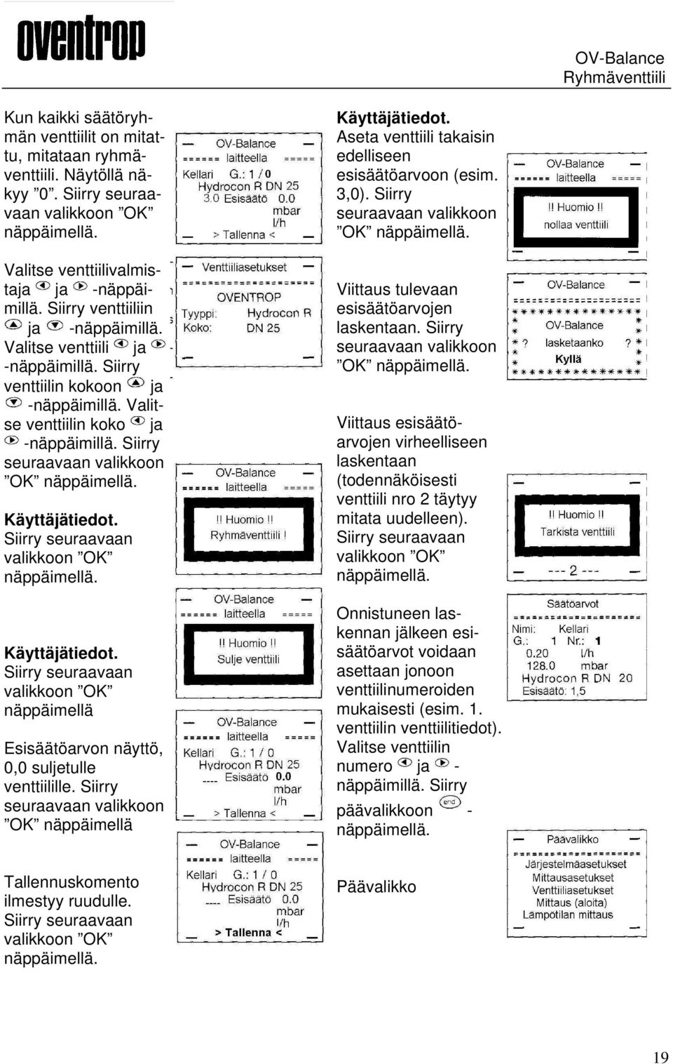 Käyttäjätiedot. näppäimellä Esisäätöarvon näyttö, 0,0 suljetulle venttiilille. Siirry OK näppäimellä Käyttäjätiedot. Aseta venttiili takaisin edelliseen esisäätöarvoon (esim. 3,0).