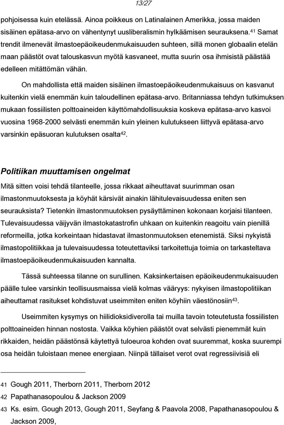 vähän. On mahdollista että maiden sisäinen ilmastoepäoikeudenmukaisuus on kasvanut kuitenkin vielä enemmän kuin taloudellinen epätasa-arvo.