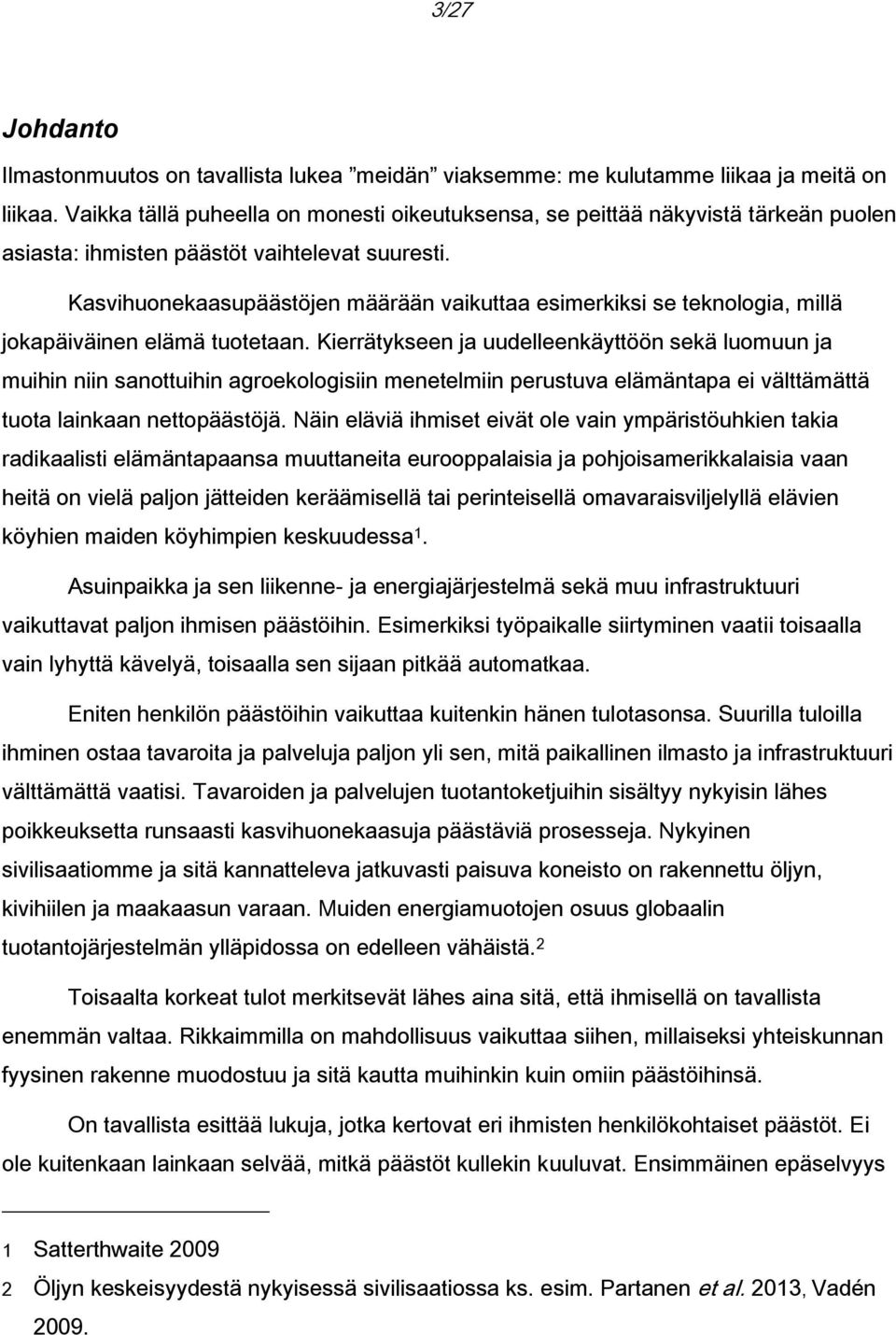 Kasvihuonekaasupäästöjen määrään vaikuttaa esimerkiksi se teknologia, millä jokapäiväinen elämä tuotetaan.