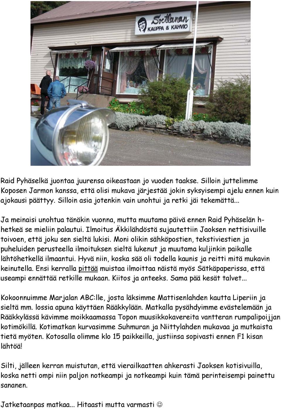 Ilmoitus Äkkilähdöstä sujautettiin Jaoksen nettisivuille toivoen, että joku sen sieltä lukisi.