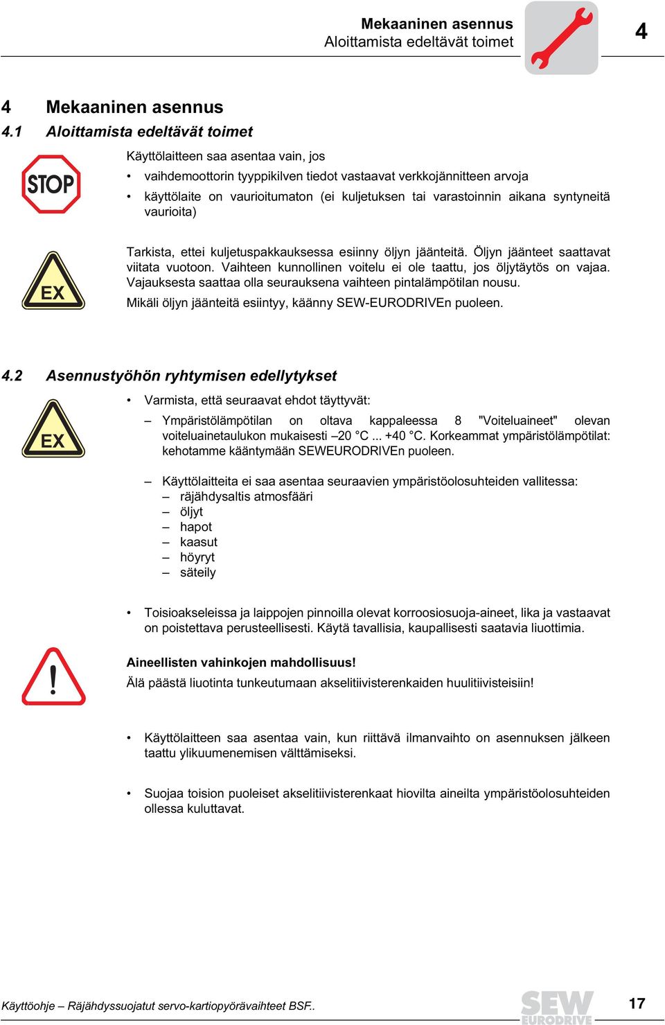 varastoinnin aikana syntyneitä vaurioita) EX Tarkista, ettei kuljetuspakkauksessa esiinny öljyn jäänteitä. Öljyn jäänteet saattavat viitata vuotoon.