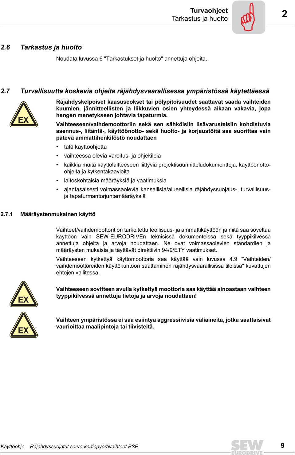 7 Turvallisuutta koskevia ohjeita räjähdysvaarallisessa ympäristössä käytettäessä EX Räjähdyskelpoiset kaasuseokset tai pölypitoisuudet saattavat saada vaihteiden kuumien, jännitteellisten ja