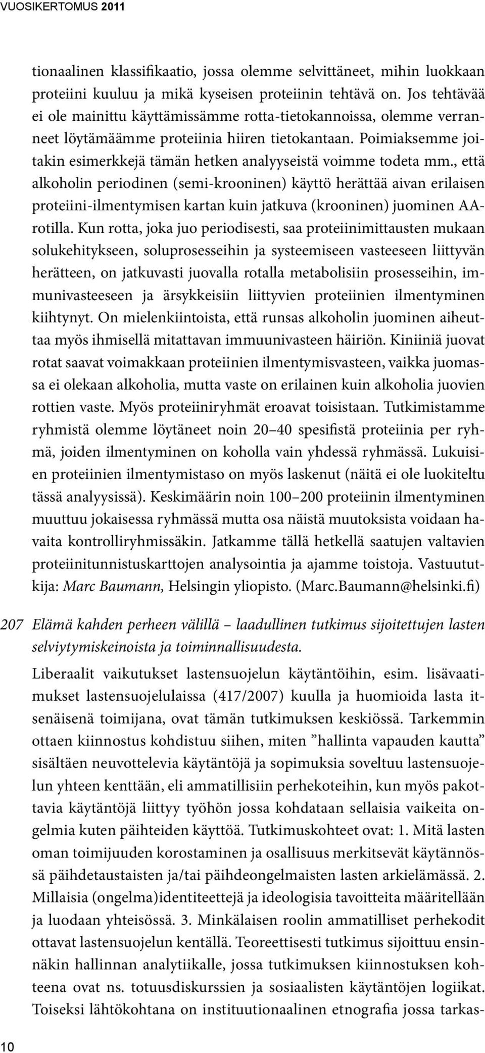 Poimiaksemme joitakin esimerkkejä tämän hetken analyyseistä voimme todeta mm.