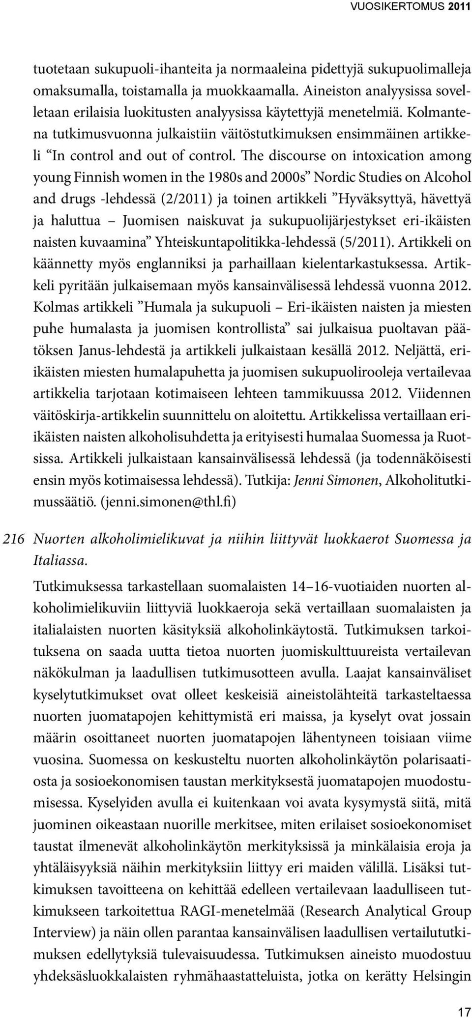 The discourse on intoxication among young Finnish women in the 1980s and 2000s Nordic Studies on Alcohol and drugs -lehdessä (2/2011) ja toinen artikkeli Hyväksyttyä, hävettyä ja haluttua Juomisen