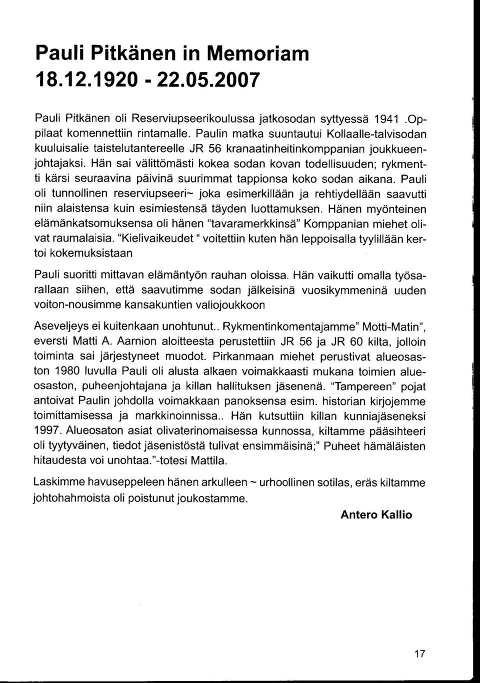 Hän sai välittömästi kokea sodan kovan todellisuuden ; rykmentti kärsi seuraavina päivinä suurimmat tappionsa koko sodan aikana.