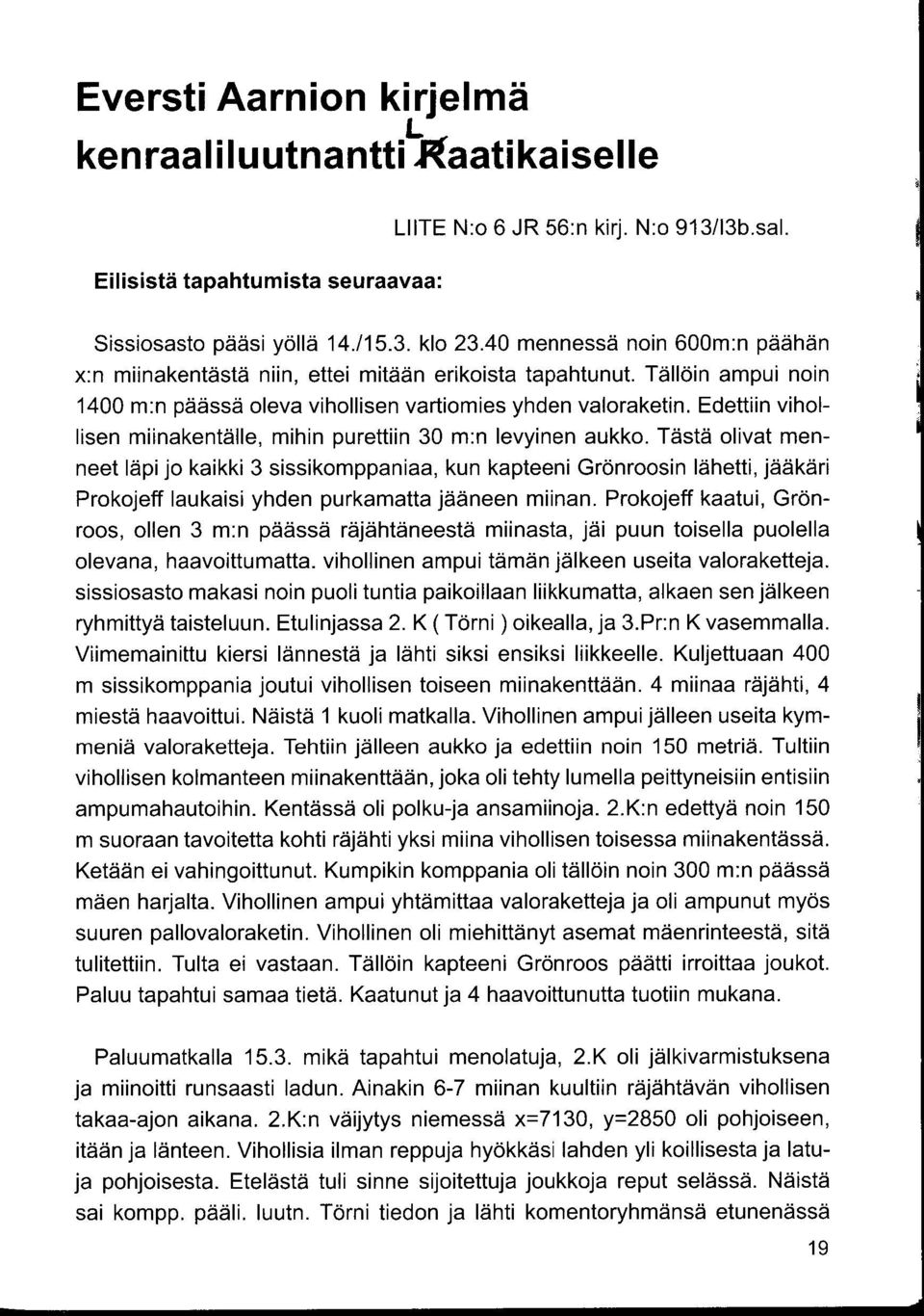 Edettiin vihollisen miinakentälle, mihin purettiin 30 m :n levyinen aukko.