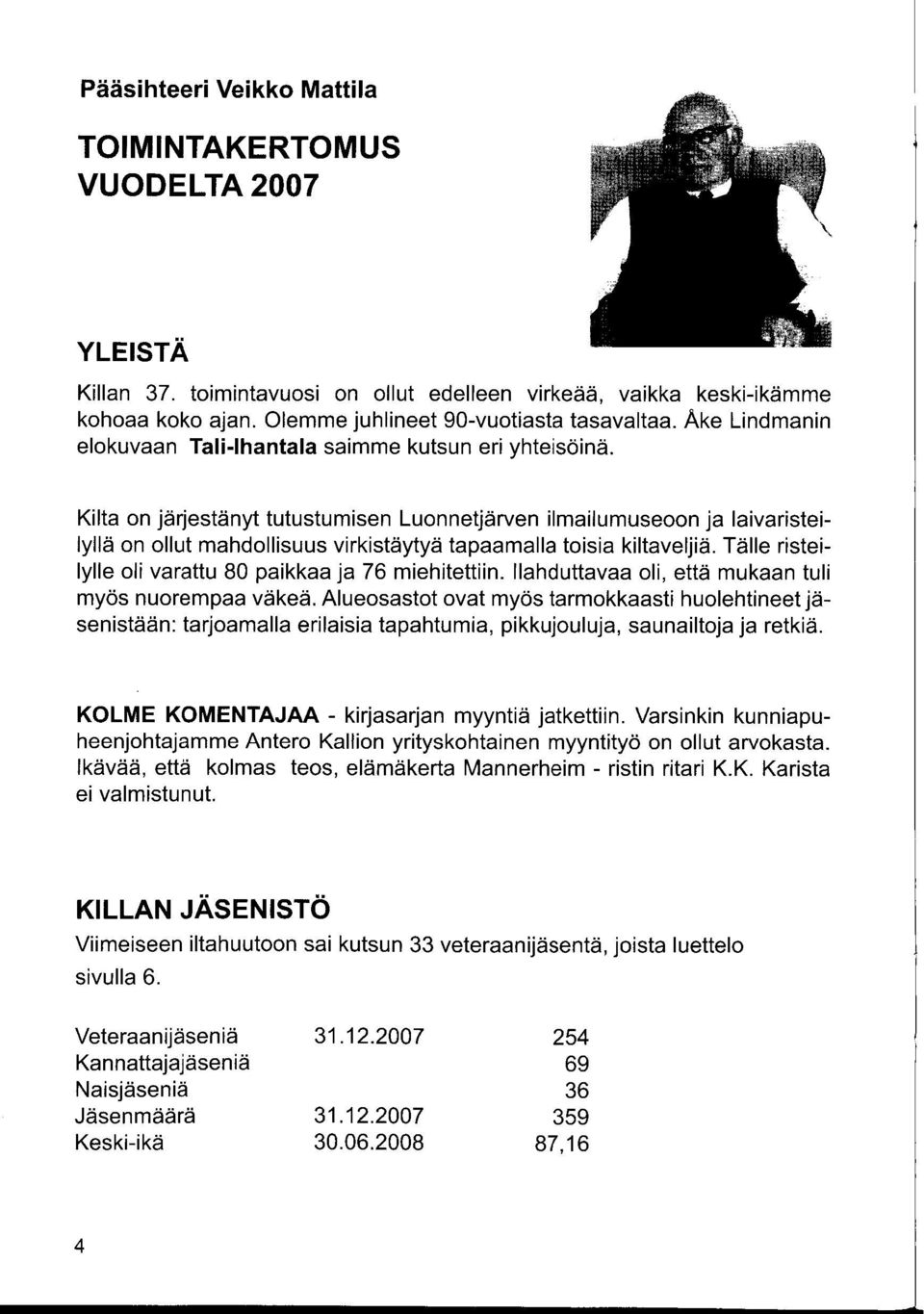 Kilta on järjestänyt tutustumisen Luonnetjärven ilmailumuseoon ja laivaristeilyllä on ollut mahdollisuus virkistäytyä tapaamalla toisia kiltaveljiä.