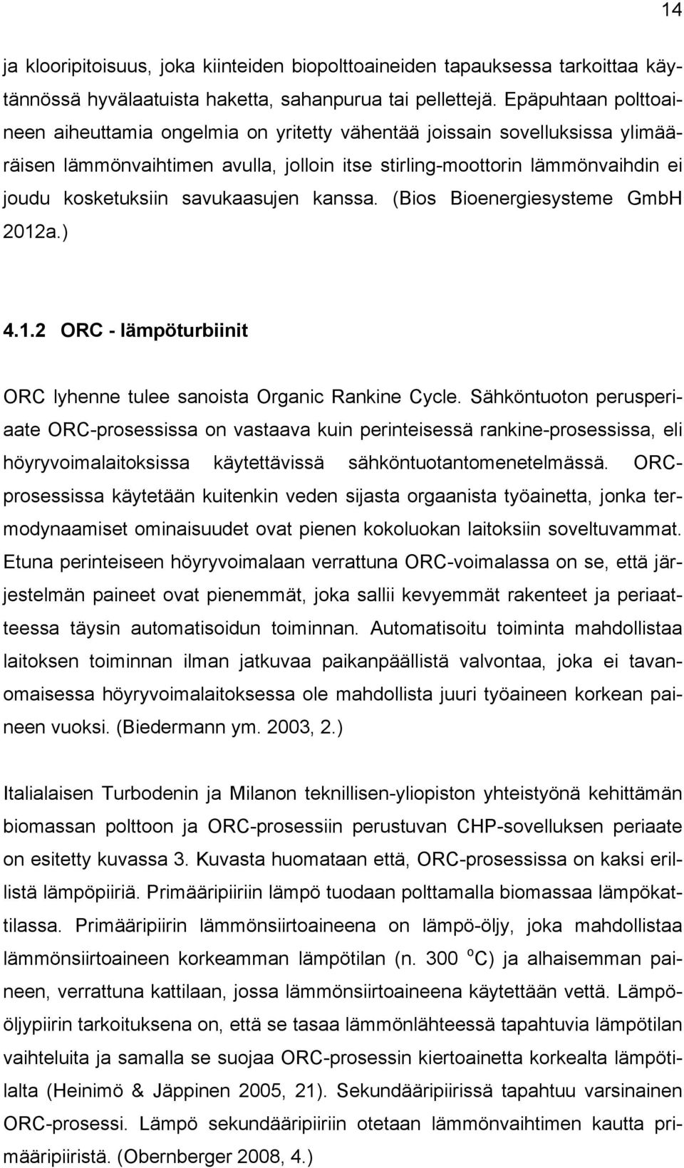 savukaasujen kanssa. (Bios Bioenergiesysteme GmbH 2012a.) 4.1.2 ORC - lämpöturbiinit ORC lyhenne tulee sanoista Organic Rankine Cycle.