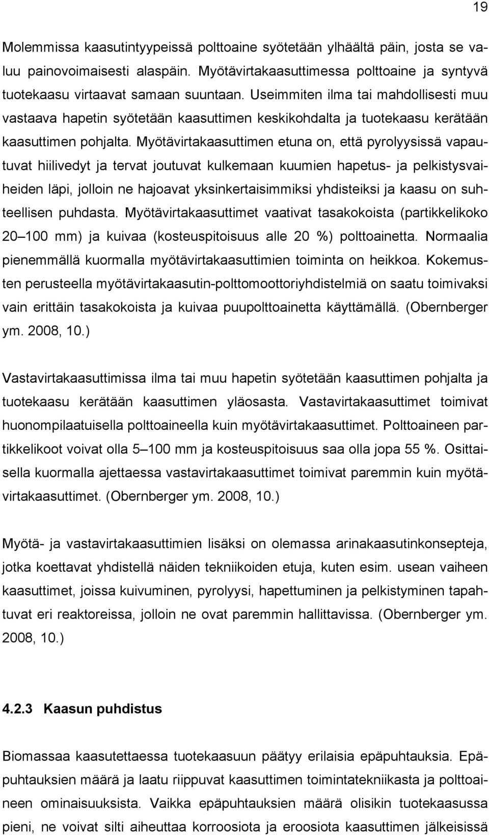 Myötävirtakaasuttimen etuna on, että pyrolyysissä vapautuvat hiilivedyt ja tervat joutuvat kulkemaan kuumien hapetus- ja pelkistysvaiheiden läpi, jolloin ne hajoavat yksinkertaisimmiksi yhdisteiksi