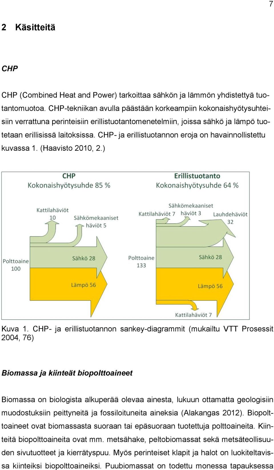 CHP- ja erillistuotannon eroja on havainnollistettu kuvassa 1. (Haavisto 2010, 2.) Kuva 1.