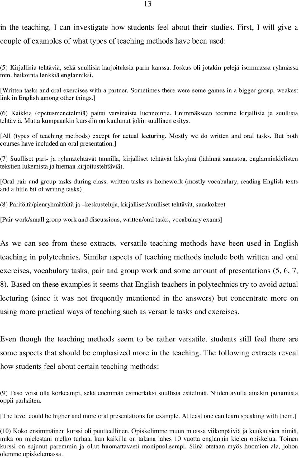 Joskus oli jotakin pelejä isommassa ryhmässä mm. heikointa lenkkiä englanniksi. [Written tasks and oral exercises with a partner.