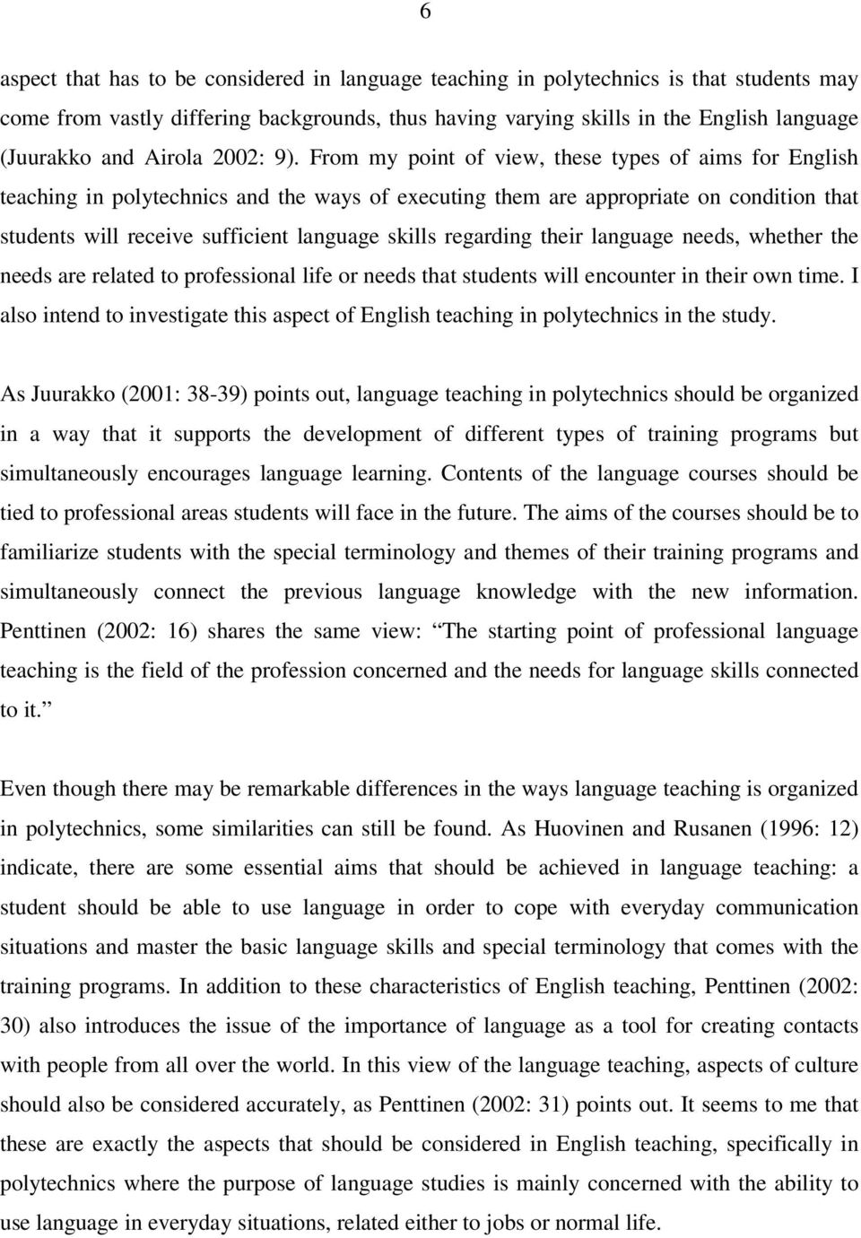 From my point of view, these types of aims for English teaching in polytechnics and the ways of executing them are appropriate on condition that students will receive sufficient language skills