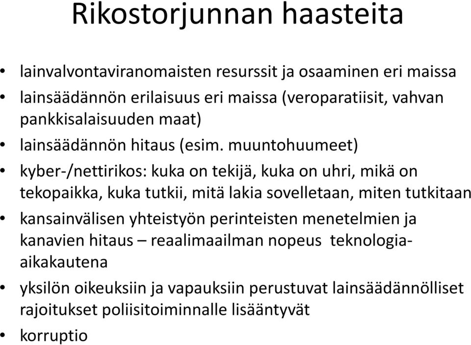 muuntohuumeet) kyber-/nettirikos: kuka on tekijä, kuka on uhri, mikä on tekopaikka, kuka tutkii, mitä lakia sovelletaan, miten tutkitaan