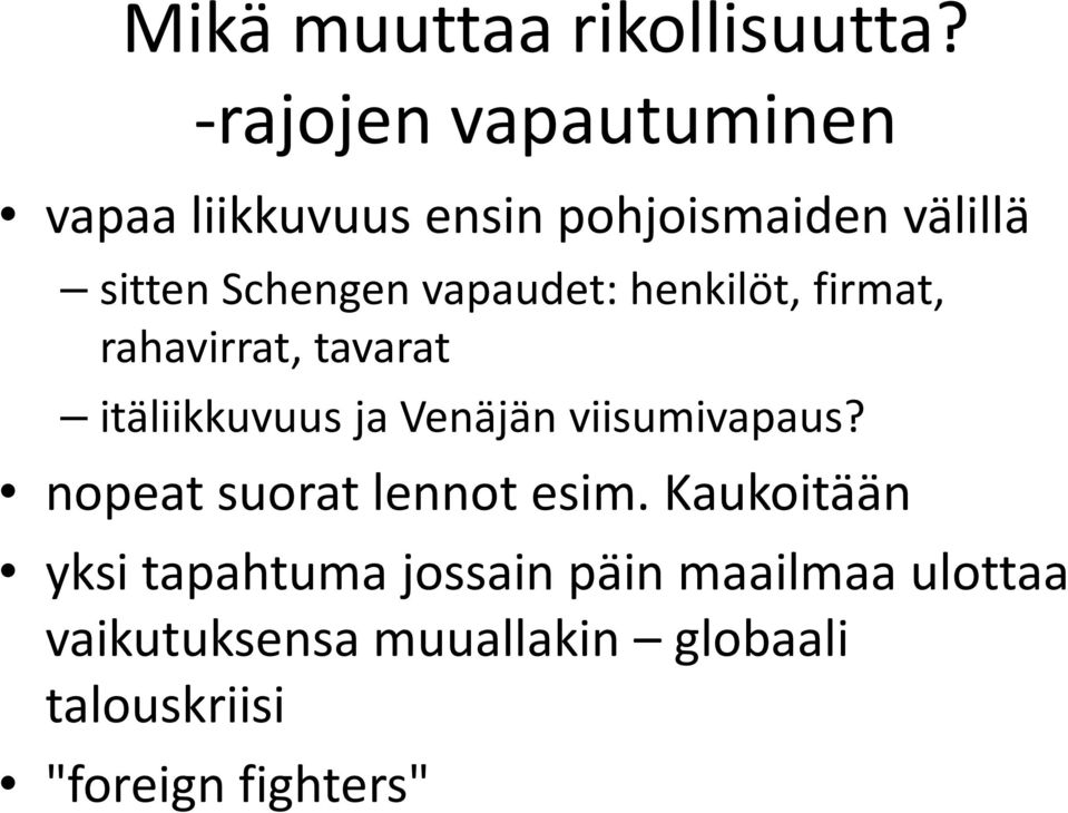 vapaudet: henkilöt, firmat, rahavirrat, tavarat itäliikkuvuus ja Venäjän viisumivapaus?