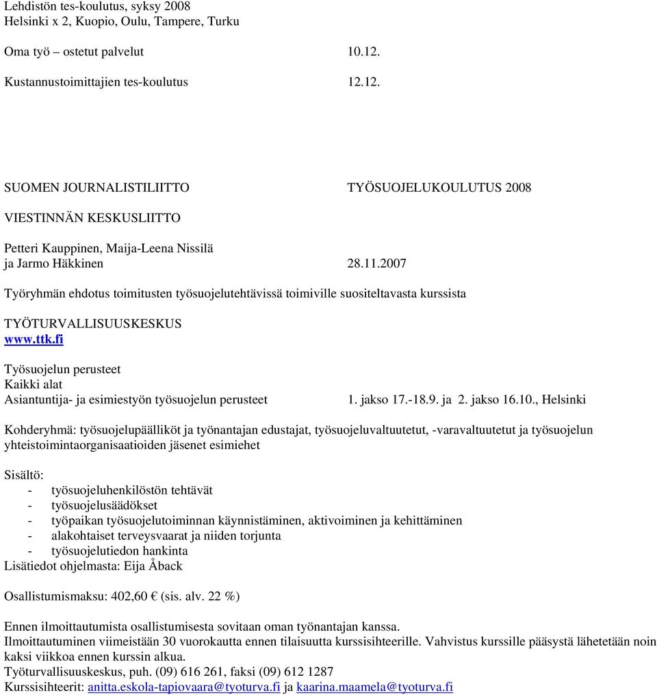 2007 Työryhmän ehdotus toimitusten työsuojelutehtävissä toimiville suositeltavasta kurssista TYÖTURVALLISUUSKESKUS www.ttk.