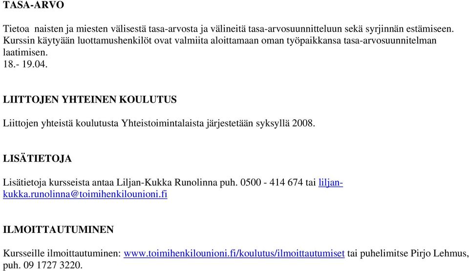 LIITTOJEN YHTEINEN KOULUTUS Liittojen yhteistä koulutusta Yhteistoimintalaista järjestetään syksyllä 2008.