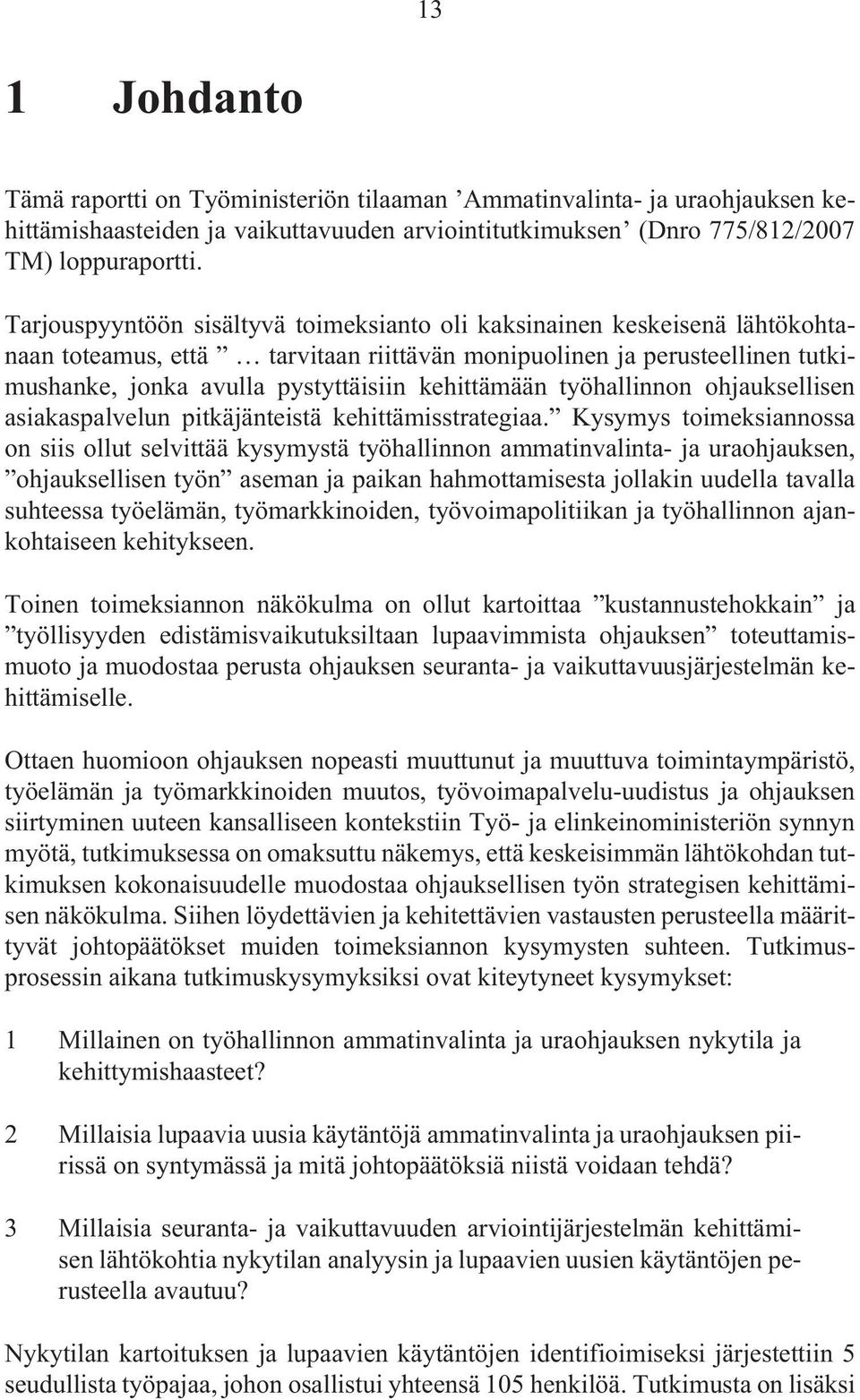 kehittämään työhallinnon ohjauksellisen asiakaspalvelun pitkäjänteistä kehittämisstrategiaa.