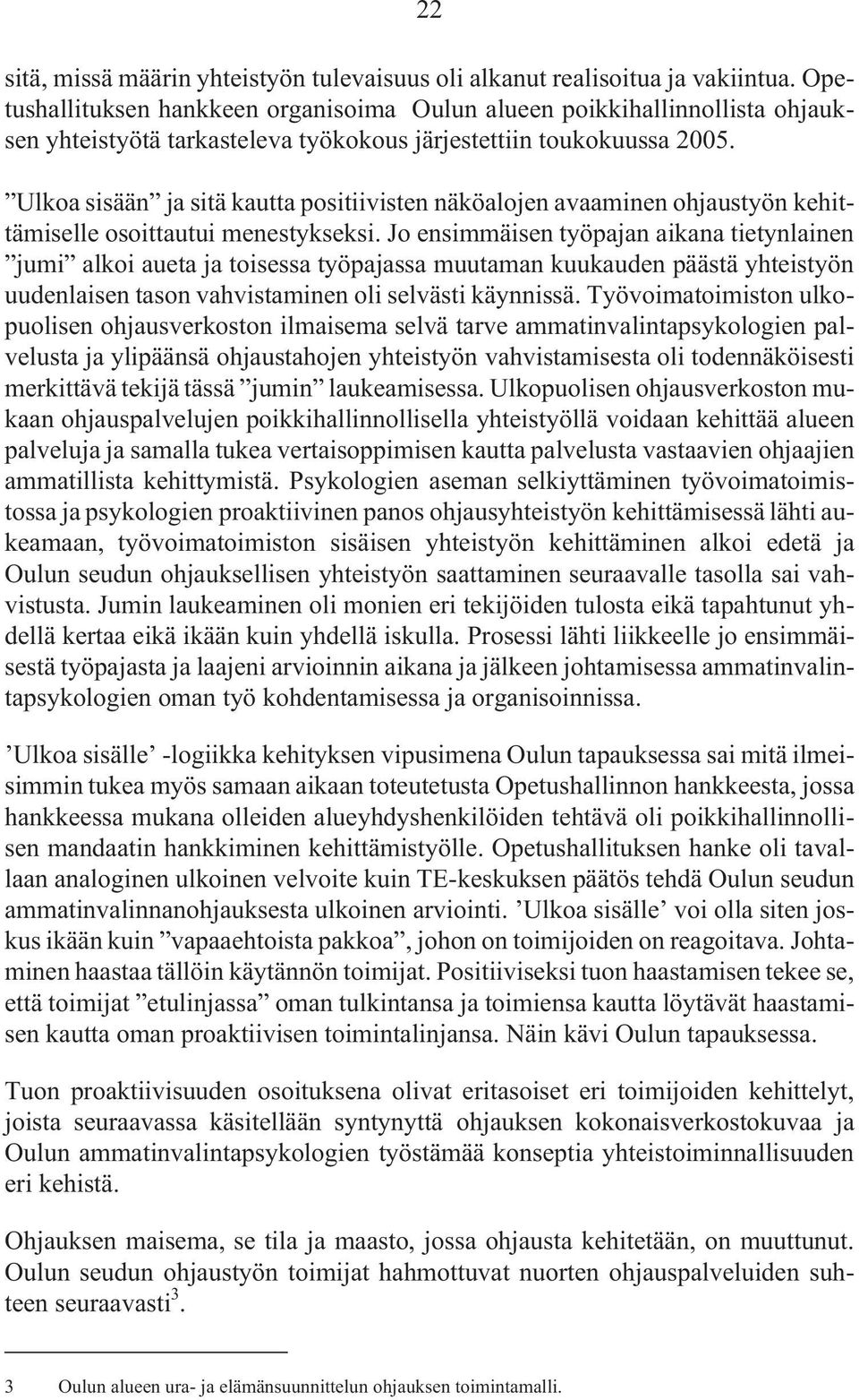 Ulkoa sisään ja sitä kautta positiivisten näköalojen avaaminen ohjaustyön kehittämiselle osoittautui menestykseksi.