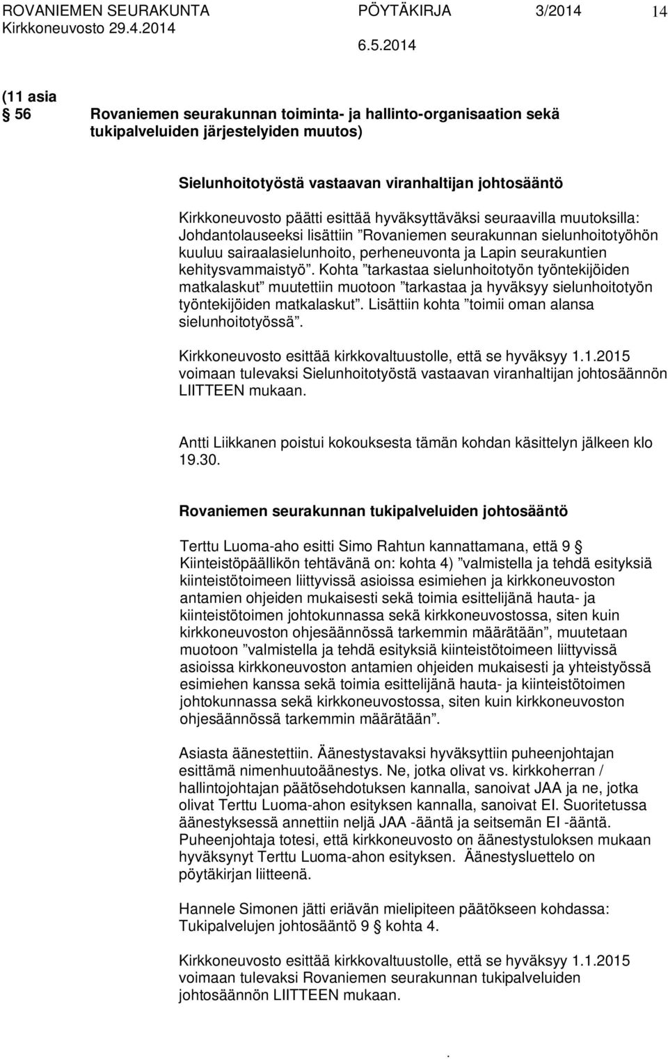 Lapin seurakuntien kehitysvammaistyö Kohta tarkastaa sielunhoitotyön työntekijöiden matkalaskut muutettiin muotoon tarkastaa ja hyväksyy sielunhoitotyön työntekijöiden matkalaskut Lisättiin kohta