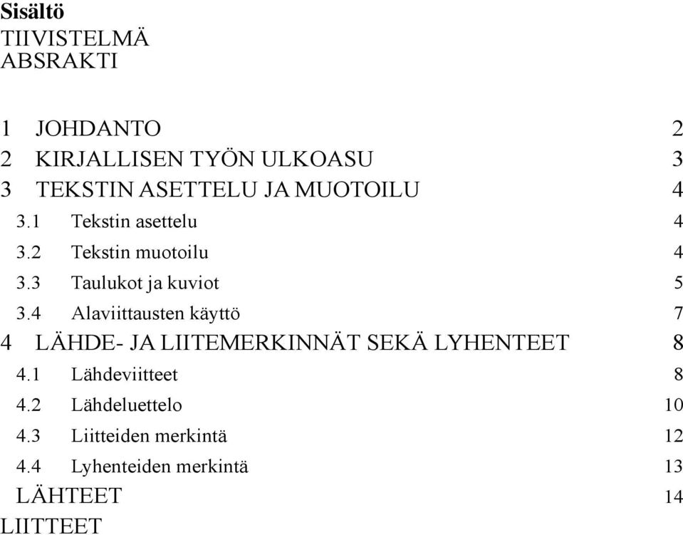 4 Alaviittausten käyttö 7 4 LÄHDE- JA LIITEMERKINNÄT SEKÄ LYHENTEET 8 4.