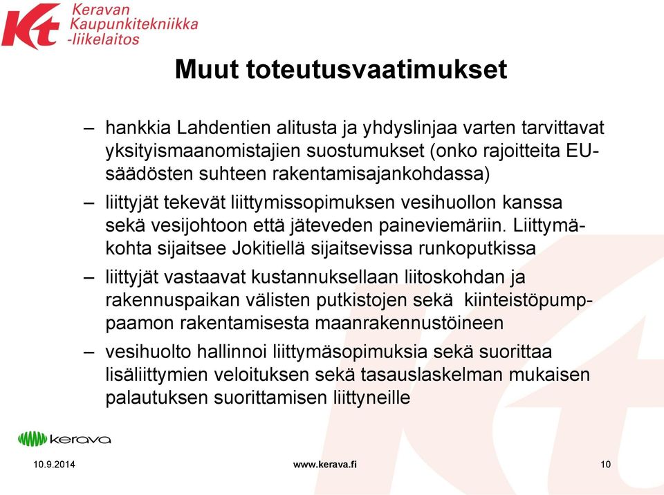 Liittymäkohta sijaitsee Jokitiellä sijaitsevissa runkoputkissa liittyjät vastaavat kustannuksellaan liitoskohdan ja rakennuspaikan välisten putkistojen sekä