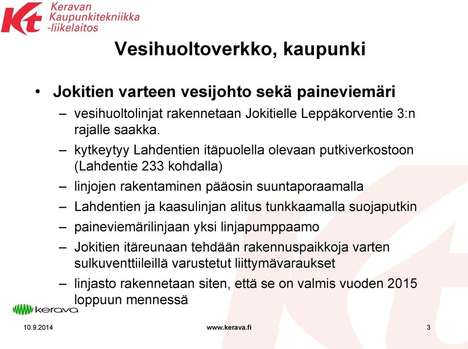 kytkeytyy Lahdentien itäpuolella olevaan putkiverkostoon (Lahdentie 233 kohdalla) linjojen rakentaminen pääosin suuntaporaamalla Lahdentien