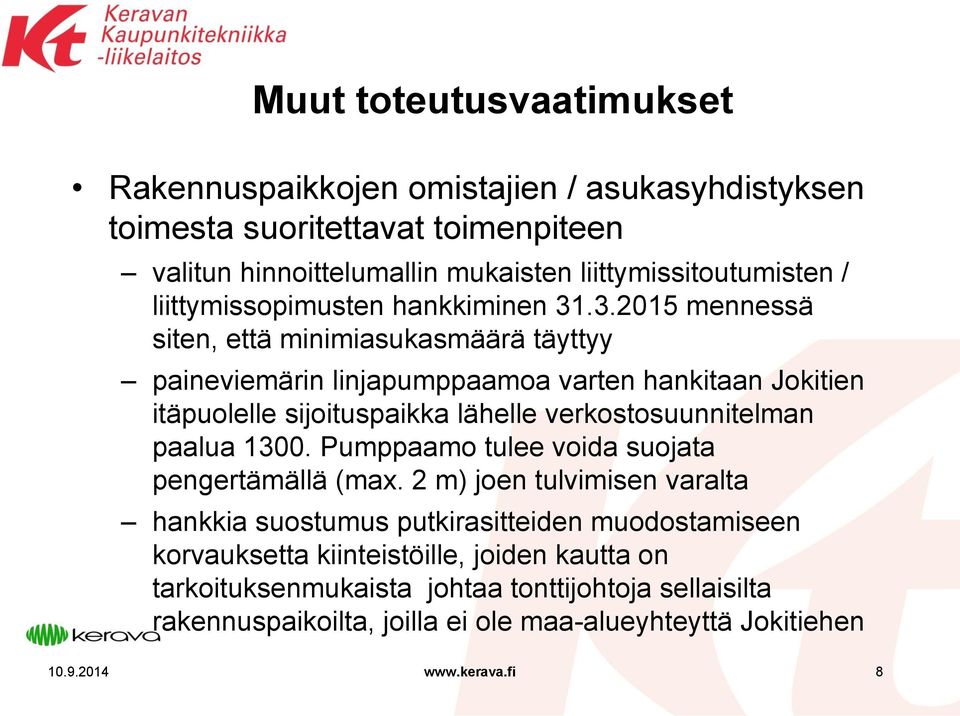 .3.2015 mennessä siten, että minimiasukasmäärä täyttyy paineviemärin linjapumppaamoa varten hankitaan Jokitien itäpuolelle sijoituspaikka lähelle verkostosuunnitelman