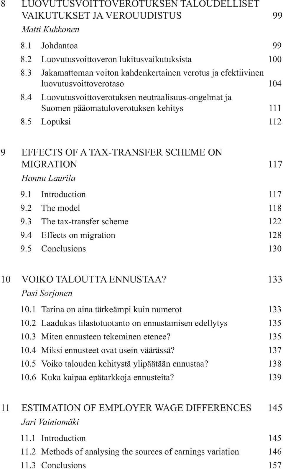 5 Lopuksi 112 9 EFFECTS OF A TAX-TRANSFER SCHEME ON MIGRATION 117 Hannu Laurila 9.1 Introduction 117 9.2 The model 118 9.3 The tax-transfer scheme 122 9.4 Effects on migration 128 9.