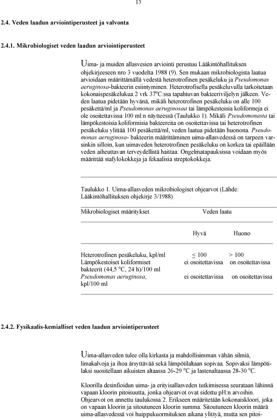 Heterotrofisella pesäkeluvulla tarkoitetaan kokonaispesäkelukua 2 vrk 37 o C:ssa tapahtuvan bakteeriviljelyn jälkeen.