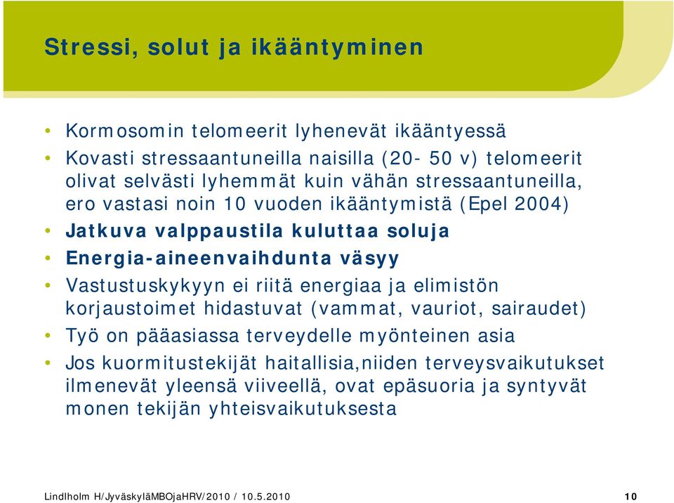 riitä energiaa ja elimistön korjaustoimet hidastuvat (vammat, vauriot, sairaudet) Työ on pääasiassa terveydelle myönteinen asia Jos kuormitustekijät
